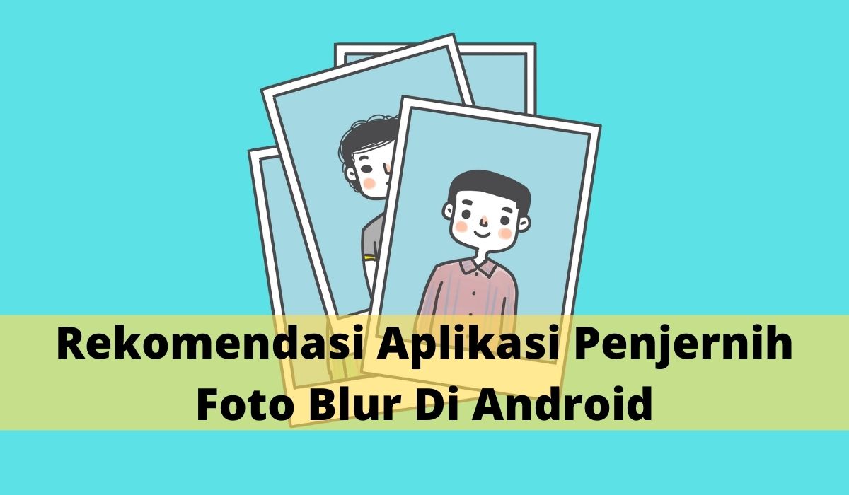 Rekomendasi Aplikasi Penjernih Foto Blur Di Android