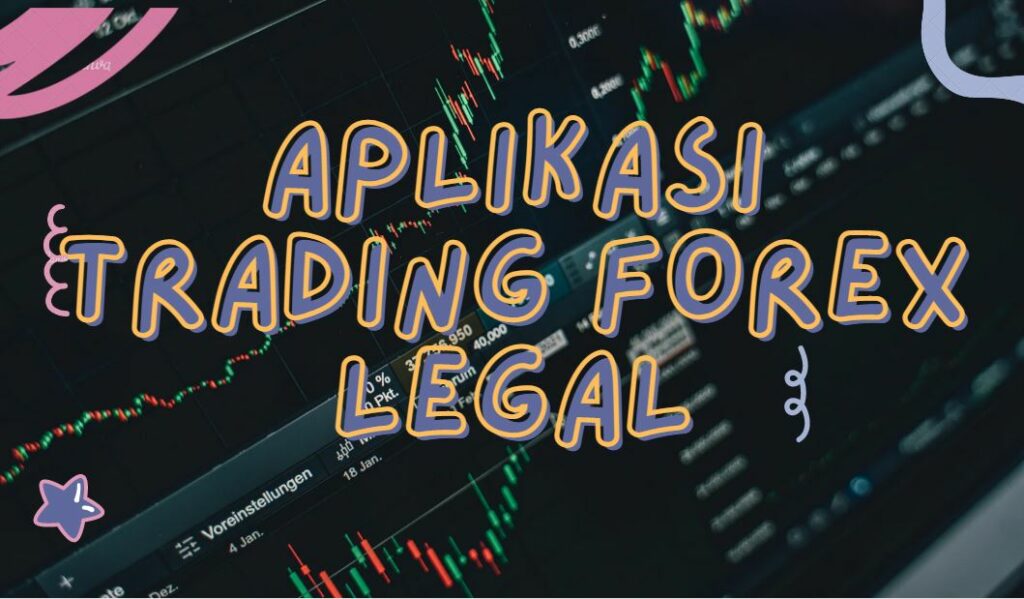 Aplikasi Trading Forex Legal