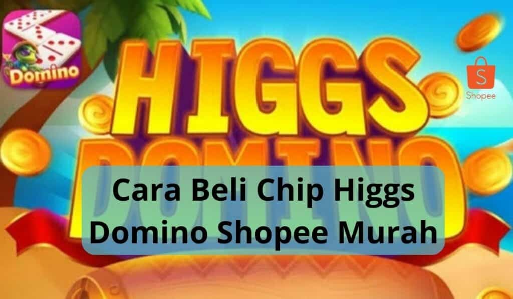 Chip Higgs Domino Shopee